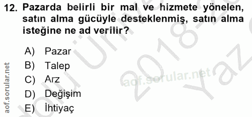 12. soru: Pazarda belirli bir mal ve hizmete yönelen, satın alma gücüyle desteklenmiş, satın alma isteğine ne ad verilir? A) Pa…