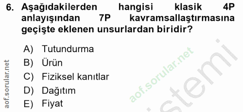 6. soru: Aşağıdakilerden hangisi klasik 4P anlayışından 7P kavramsallaştırmasına geçişte eklenen unsurlardan biridir? A) Tutun…