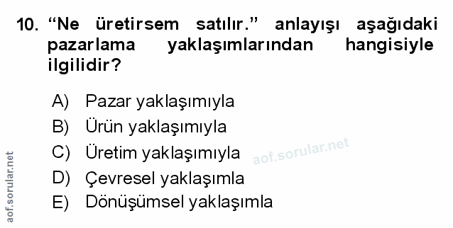 10. soru: "Ne üretirsem satılır." anlayışı aşağıdaki pazarlama yaklaşımlarından hangisiyle ilgilidir? A) Pazar yaklaşımıyla B)…