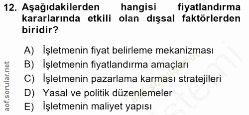 12. soru: Aşağıdakilerden hangisi fiyatlandırma kararlarında etkili olan dışsal faktörlerden biridir? A) İşletmenin fiyat belir…