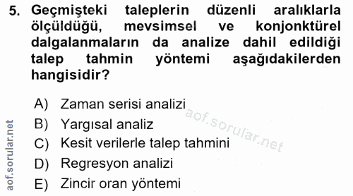 5. soru: Geçmişteki taleplerin düzenli aralıklarla ölçüldüğü, mevsimsel ve konjonktürel dalgalanmaların da analize dahil edild…