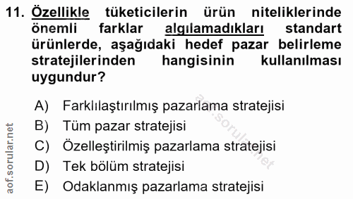 11. soru: Özellikle tüketicilerin ürün niteliklerinde Önemli farklar algılamadıkları standart ürünlerde, aşağıdaki hedef pazar…