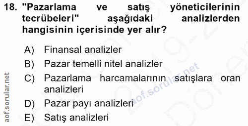 18. soru: "Pazarlama ve satış yöneticilerinin tecrübeleri" aşağıdaki analizlerden hangisinin içerisinde yer alır? A) Finansal a…