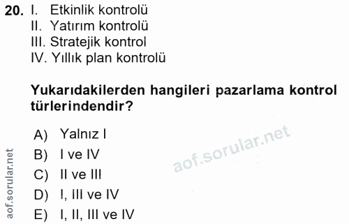 20. soru: 1. Etkinlik kontrolü II. Yatırım kontrolü III. Stratejik kontrol IV. Yıllık plan kontrolü Yukarıdakilerden hangileri…