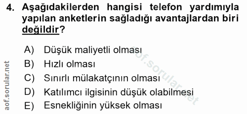 4. soru: Aşağıdakilerden hangisi telefon yardımıyla yapılan anketlerin sağladığı avantajlardan biri değildir? A) Düşük maliyet…
