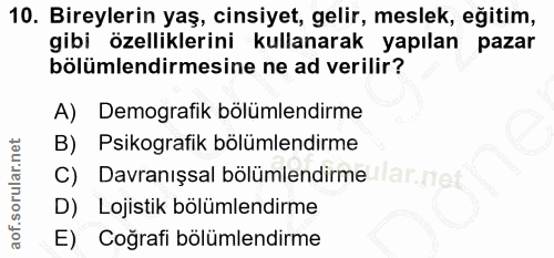 10. soru: Bireylerin yaş, cinsiyet, gelir, meslek, eğitim, gibi özelliklerini kullanarak yapılan pazar bölümlendirmesine ne ad…