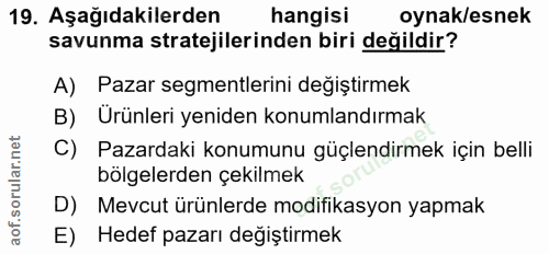 19. soru: Aşağıdakilerden hangisi oynak/esnek savunma stratejilerinden biri değildir? A) Pazar segmentlerini degiştirmek B) Urü…