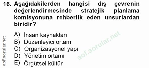 16. soru: Aşağıdakilerden hangisi dış çevrenin değerlendirmesinde stratejik planlama komisyonuna rehberlik eden unsurlardan bir…