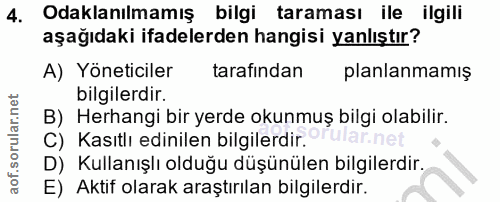 4. soru: Odaklanılmamış bilgi taraması ile ilgili aşağıdaki ifadelerden hangisi yanlıştır? A) Yöneticiler tarafından planlanma…