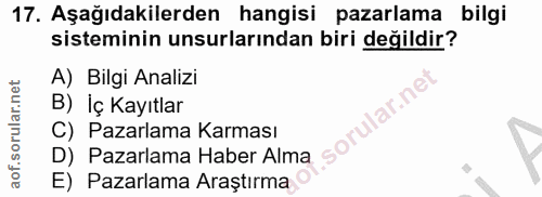 17. soru: Aşağıdakilerden hangisi pazarlama bilgi sisteminin unsurlarından biri değildir? A) Bilgi Analizi B) İç Kayıtlar .soru…