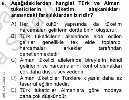 6. soru: Aşağıdakilerden hangisi Türk ve Alman tüketicilerin tüketim alışkanlıkları arasındaki farklılıklardan biridir? A) Her…