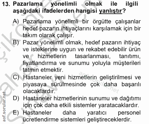 13. soru: Pazarlama yönelimli olmak ile ilgili aşağıdaki ifadelerden hangisi yanlıştır? A) Pazarlama yönelimli bir örgutte çalı…