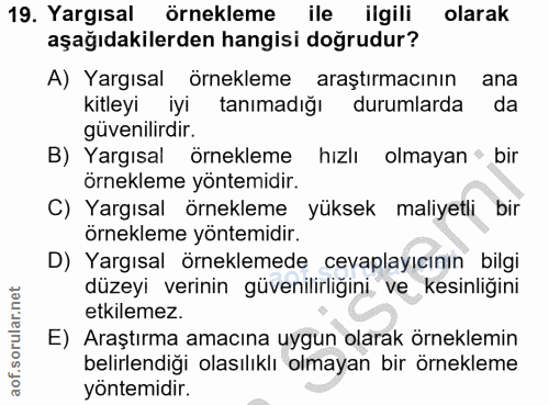 19. soru: Yargısal örnekleme ile ilgili olarak aşağıdakilerden hangisi doğrudur? A) Yargısal örnekleme araştırmacının ana kitle…