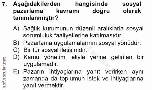 7. soru: Aşağıdakilerden m hangisinde sosyal pazarlama kavramı doğru olarak tanımlanmıştır? A) Sağlık kurumunun düzenli aralık…