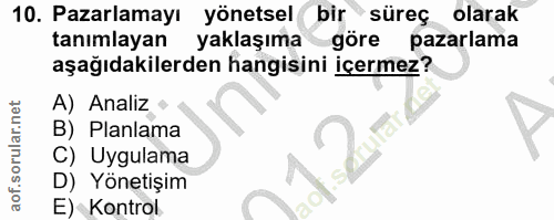 10. soru: Pazarlamayı yönetsel bir süreç olarak tanımlayan yaklaşıma göre pazarlama aşağıdakilerden hangisini içermez? A) Anali…