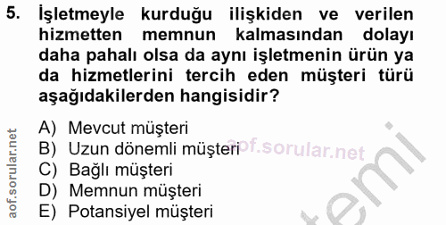 5. soru: İşletmeyle kurduğu ilişkiden ve verilen hizmetten memnun kalmasından dolayı daha pahalı olsa da aynı işletmenin ürün…