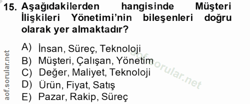 15. soru: Aşağıdakilerden hangisinde Müşteri İlişkileri Yönetimi'nin bileşenleri doğru olarak yer almaktadır? A) Insan, Süreç,…
