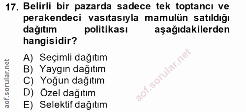 17. soru: Belirli bir pazarda sadece tek toptancı ve perakendeci vasıtasıyla mamulün satıldığı dağıtım politikası aşağıdakilerd…