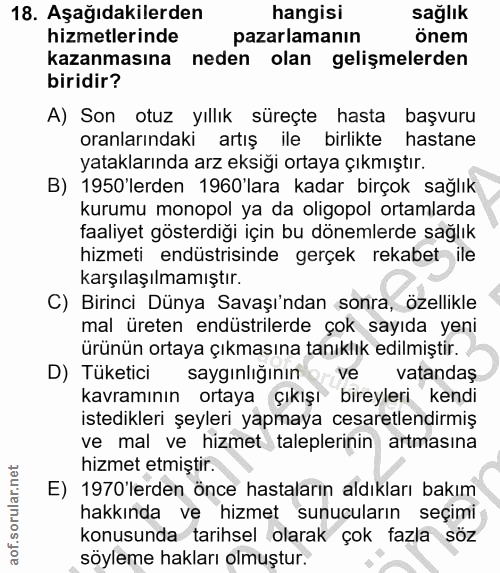 18. soru: Aşağıdakilerden hangisi sağlık hizmetlerinde pazarlamanın önem kazanmasına neden olan gelişmelerden biridir? A) Son o…