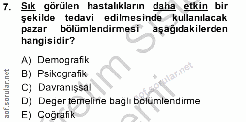 7. soru: Sık görülen hastalıkların daha etkin bir şekilde tedavi edilmesinde kullanılacak pazar bölümlendirmesi aşağıdakilerde…