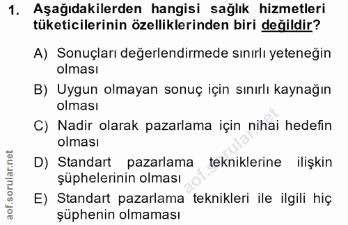 1. soru: Aşağıdakilerden hangisi sağlık hizmetleri tüketicilerinin özelliklerinden biri değildir? A) Sonuçları değerlendirmede…