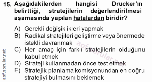 15. soru: Aşağıdakilerden hangisi Drucker'in belirttiği, stratejilerin değerlendirilmesi aşamasında yapılan hatalardan biridir?…