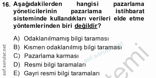 16. soru: Aşağıdakilerden hangisi pazarlama yöneticilerinin pazarlama istihbarat sisteminde kullandıkları verileri elde etme yö…