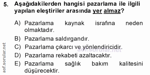 5. soru: Aşağıdakilerden hangisi pazarlama ile ilgili yapılan eleştiriler arasında yer almaz? A) Pazarlama kaynak israfina ned…