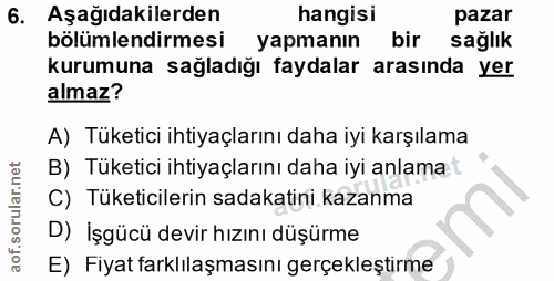 6. soru: Aşağıdakilerden hangisi pazar bölümlendirmesi yapmanın bir sağlik kurumuna sağladığı faydalar arasında yer almaz? A)…