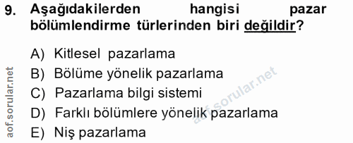 9. soru: Aşağıdakilerden hangisi pazar bölümlendirme türlerinden biri değildir? A) Kitlesel pazarlama B) Bölüme yönelik pazarl…