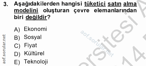 3. soru: Aşağıdakilerden hangisi tüketici satın alma modelini oluşturan çevre elemanlarından biri değildir? A) Ekonomi B) Sosy…