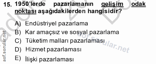 15. soru: 1950'lerde pazarlamanın gelişim odak noktası aşağıdakilerden hangisidir? A) Endüstriyel pazarlama B) Kar amaçsız ve s…