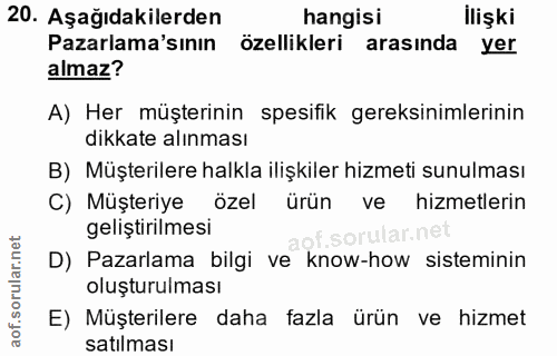 20. soru: Aşağıdakilerden hangisi llişki Pazarlama'sının özellikleri arasında yer almaz? A) Her müşterinin spesifik gereksiniml…
