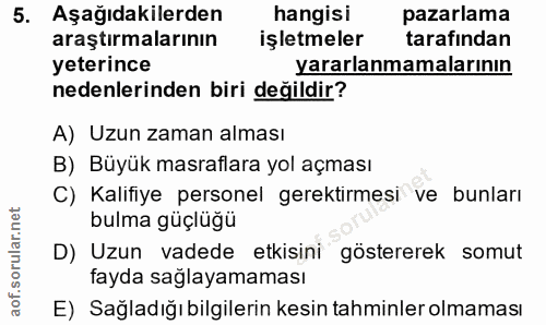 5. soru: Aşağıdakilerden hangisi pazarlama araştırmalarının işletmeler tarafından yeterince yararlanmamalarının nedenlerinden…