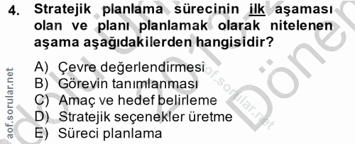 4. soru: Stratejik planlama sürecinin ilk aşaması olan ve planı planlamak olarak nitelenen aşama aşağıdakilerden hangisidir? A…
