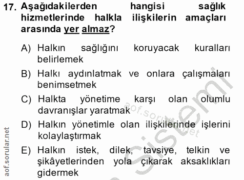 17. soru: Aşağıdakilerden hangisi sağlik hizmetlerinde halkla ilişkilerin amaçları arasında yer almaz? A) Halkın sağlığını koru…