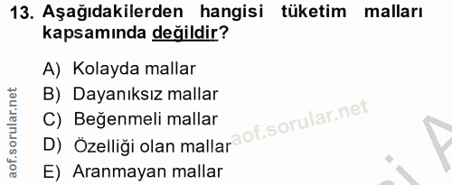 13. soru: Aşağıdakilerden hangisi tüketim malları kapsamında değildir? A) Kolayda mallar B) Dayanıksız mallar D) Özelliği olan…