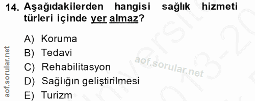 14. soru: Aşağıdakilerden hangisi sağlık hizmeti türleri içinde yer almaz? A) Koruma B) Tedavi C) Rehabilitasyon D) Sağlığın ge…