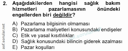 2. soru: Aşağıdakilerden hangisi sağlık bakım hizmetleri pazarlamasının önündeki engellerden biri değildir? A) Pazarlama bilgi…