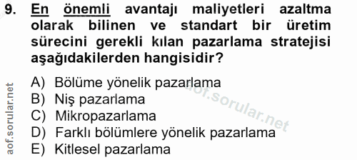 9. soru: En önemli avantaji maliyetleri azaltma olarak bilinen ve standart bir üretim sürecini gerekli kılan pazarlama stratej…