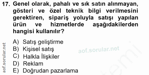17. soru: Genel olarak, pahalı ve sık satın alınmayan, gösteri ve özel teknik bilgi verilmesini gerektiren, sipariş yoluyla sat…