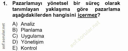 1. soru: Pazarlamayı yönetsel bir süreç olarak tanımlayan yaklaşıma göre pazarlama aşağıdakilerden hangisini içermez? A) Anali…
