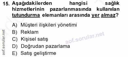 15. soru: Aşağıdakilerden hangisi sağlık hizmetlerinin pazarlanmasında kullanılan tutundurma elemanları arasında yer almaz? A)…