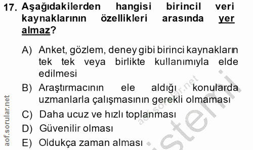 17. soru: Aşağıdakilerden hangisi birincil veri kaynaklarının özellikleri arasında yer almaz? A) Anket, gözlem, deney gibi biri…