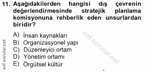 11. soru: Aşağıdakilerden hangisi dış çevrenin değerlendirmesinde stratejik planlama komisyonuna rehberlik eden unsurlardan bir…