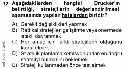 12. soru: Aşağıdakilerden hangisi Drucker'ın belirttiği, stratejilerin değerlendirilmesi aşamasında yapılan hatalardan biridir?…