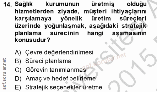 14. soru: Sağlık kurumunun üretmiş olduğu hizmetlerden ziyade, müşteri ihtiyaçlarını karşılamaya yönelik üretim süreçleri üzeri…