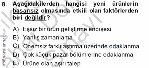 8. soru: Aşağıdakilerden hangisi yeni ürünlerin basarısız olmasında etkili olan faktörlerden biri değildir? A) Eşsiz bir ürün…