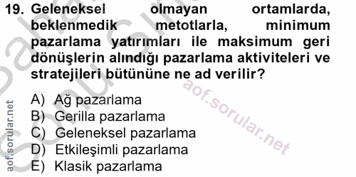 19. soru: Geleneksel olmayan ortamlarda, beklenmedik metotlarla, minimum pazarlama yatırımları ile maksimum geri dönüşlerin alı…