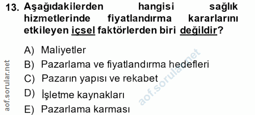 13. soru: Aşağıdakilerden hangisi sağlık hizmetlerinde fiyatlandırma kararlarını etkileyen içsel faktörlerden biri değildir? A)…